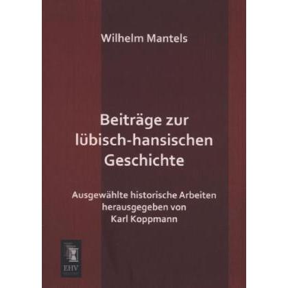 Beiträge zur lübisch-hansischen Geschichte, Fachbücher von Wilhelm Mantels