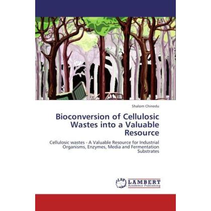 Bioconversion of Cellulosic Wastes into a Valuable Resource, Fachbücher von Shalom Chinedu