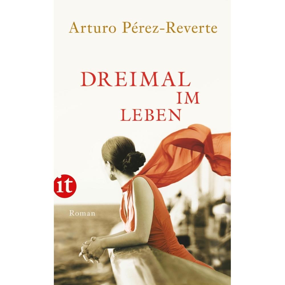 Dreimal im Leben, Belletristik von Arturo Pérez-Reverte