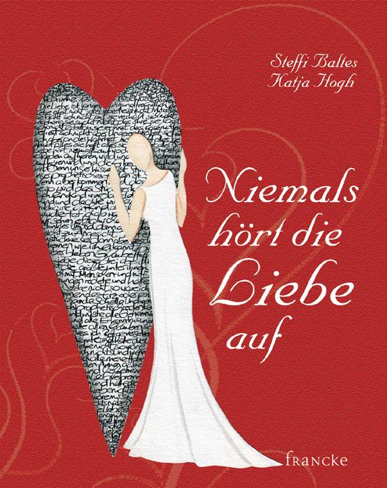 Produktbild Niemals hört die Liebe auf (Deutsch, Steffi Baltes, 2012)