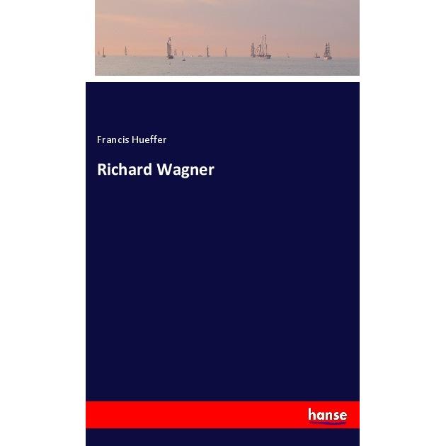 Richard Wagner, Belletristik von Francis Hueffer