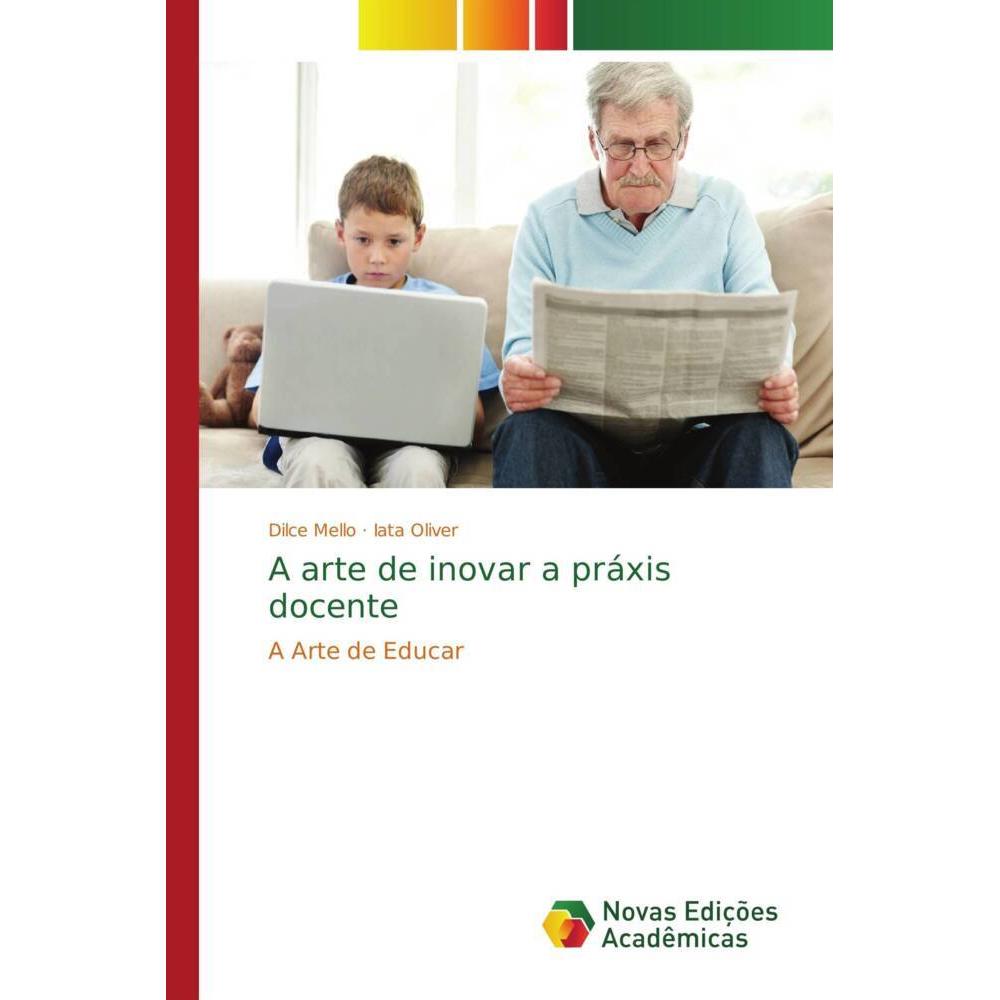 A arte de inovar a práxis docente, Ratgeber von Dilce Mello, Iata Oliver