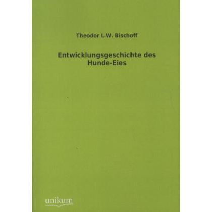 Entwicklungsgeschichte des Hunde-Eies, Fachbücher von Theodor L. W. Bischoff