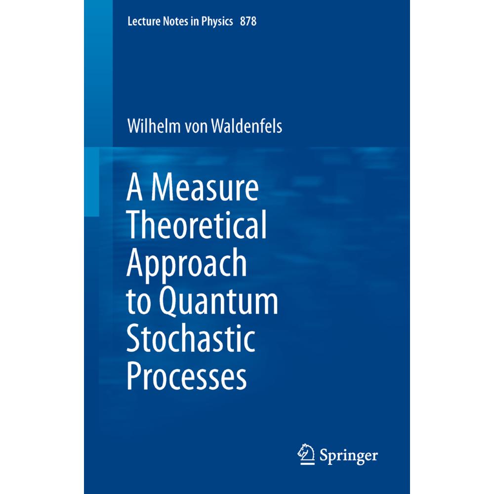 A Measure Theoretical Approach to Quantum Stochastic Processes, Fachbücher von Wilhelm Waldenfels