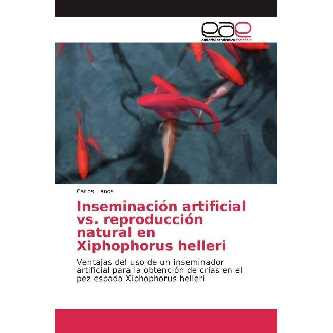 Inseminación artificial vs. reproducción natural en Xiphophorus helleri, Fachbücher von Carlos Llanos