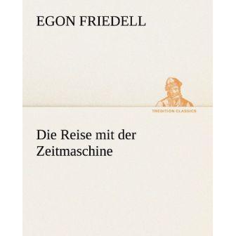 Die Reise mit der Zeitmaschine, Belletristik von Egon Friedell