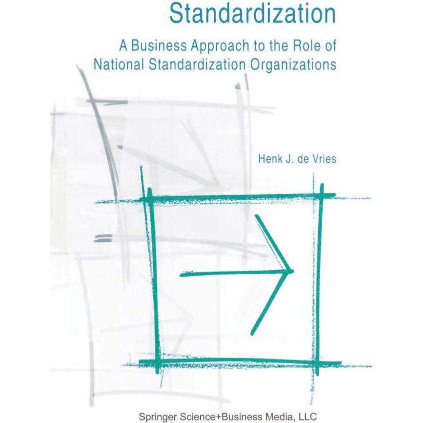 Standardization: A Business Approach to the Role of National Standardization Organizations, Fachbücher von Henk J. de Vr...