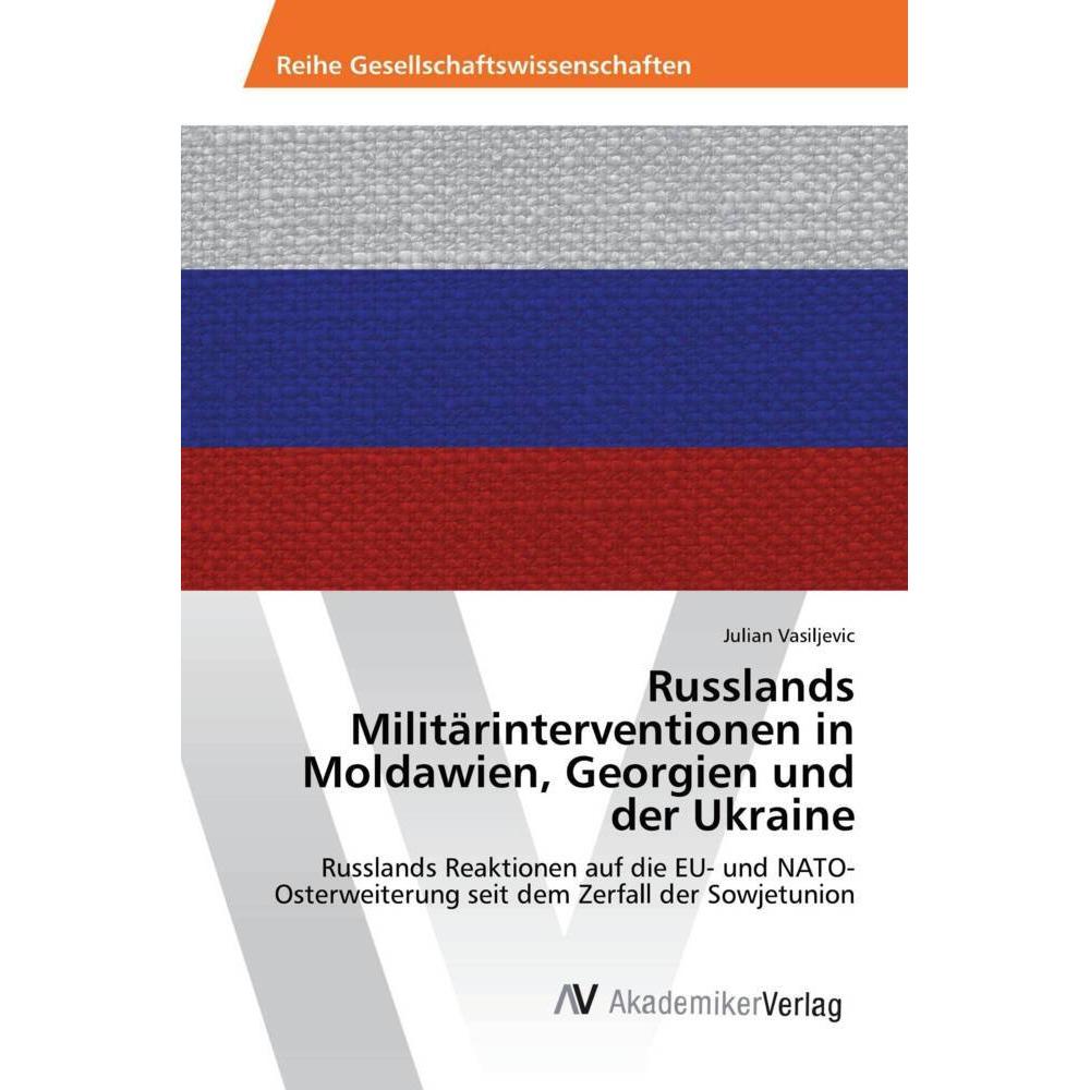 Russlands Militärinterventionen in Moldawien, Georgien und der Ukraine, Fachbücher von Julian Vasiljevic