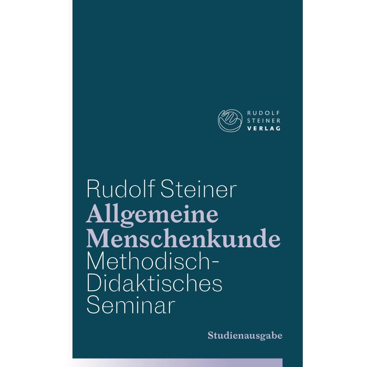 Allgemeine Menschenkunde - Methodisch-Didaktisches - Seminar. Studienausgabe, Sachbücher von Rudolf Steiner