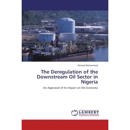 The Deregulation of the Downstream Oil Sector in Nigeria, Fachbücher von Ahmed Mohammed