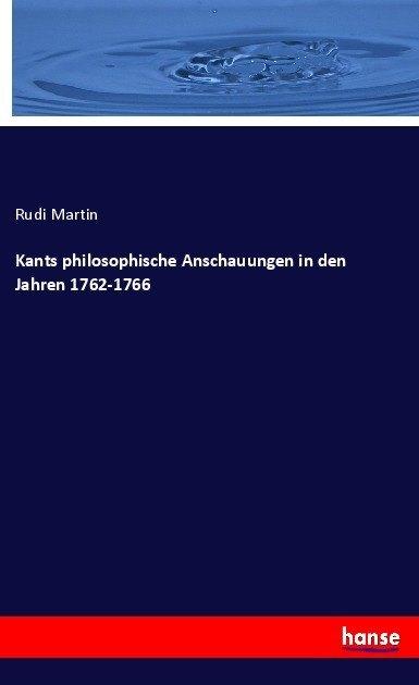 Produktbild Kants philosophische Anschauungen in den Jahren 1762-1766 (Deutsch, Rudi Martin, 2017)
