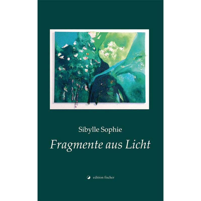 Fragmente aus Licht, Belletristik von Sibylle Sophie