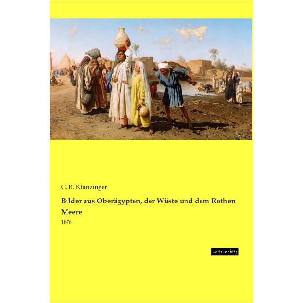 Bilder aus Oberägypten, der Wüste und dem Rothen Meere, Ratgeber von C. B. Klunzinger