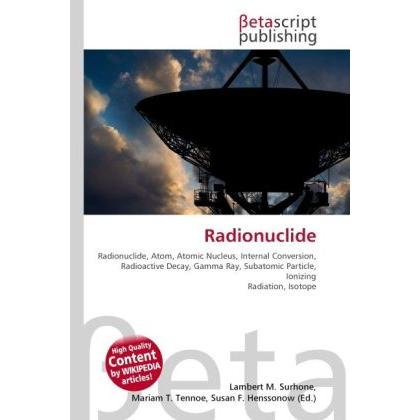 Radionuclide, Fachbücher von Lambert M. Surhone, Miriam T. Timpledon, Susan F. Marseken