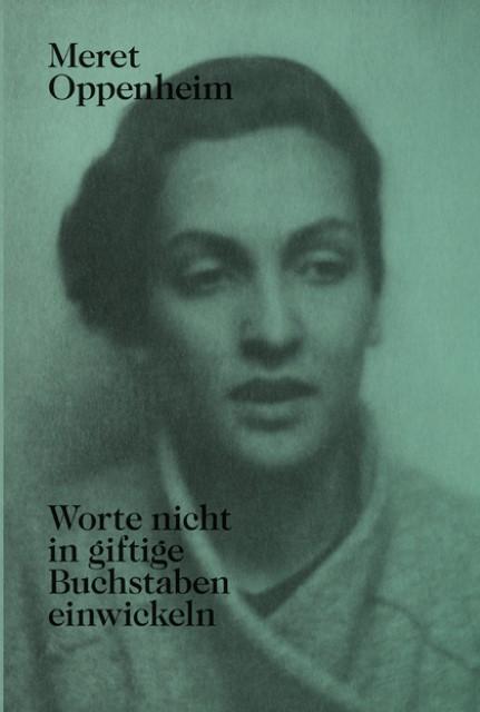 Produktbild Meret Oppenheim Worte nicht in giftige Buchstaben einwickeln (Deutsch, 2015)