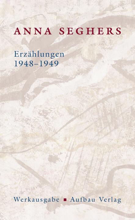 Produktbild Die Anna Seghers-Werksausgabe: Werkausgabe 11/3.Erzählungen 1948-1949 (Deutsch, Anna Seghers, 2012)
