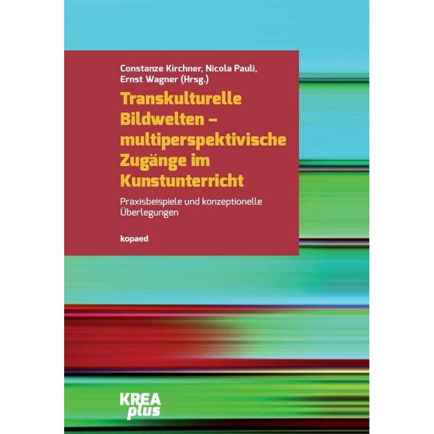 Transkulturelle Bildwelten - multiperspektivische Zugänge im Kunstunterricht, Fachbücher von Nicola Pauli, Constanze Kir...