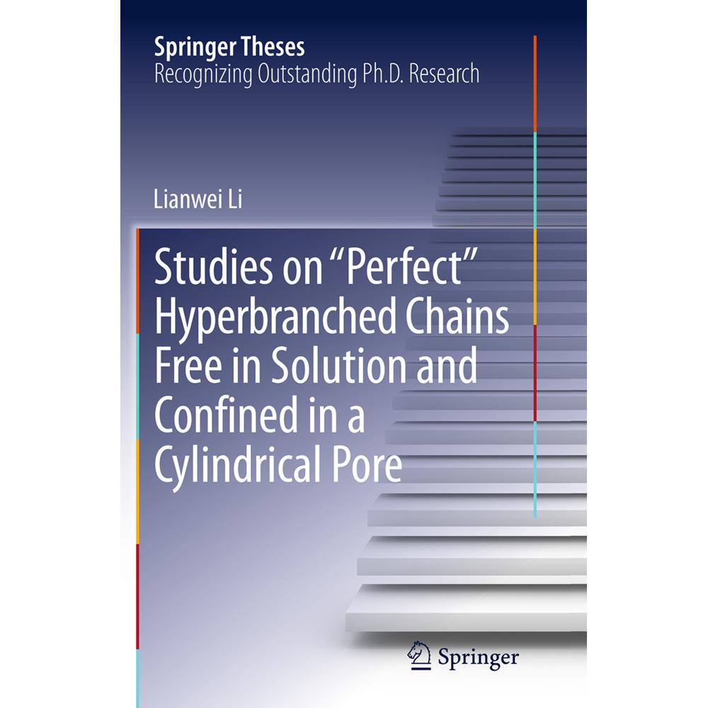 Studies on 'Perfect' Hyperbranched Chains Free in Solution and Confined in a Cylindrical Pore, Fachbücher von Lianwei Li