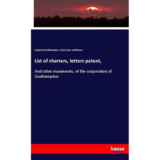 List of charters, letters patent, Fachbücher von John Cordy Jeaffreson, England Southhampton