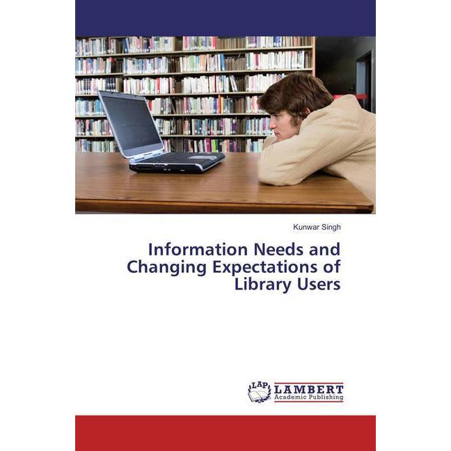 Information Needs and Changing Expectations of Library Users, Fachbücher von Kunwar Singh