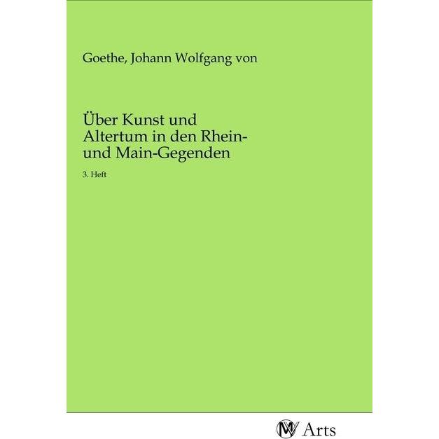 Über Kunst und Altertum in den Rhein- und Main-Gegenden, Fachbücher von Johann Wolfgang von Goethe