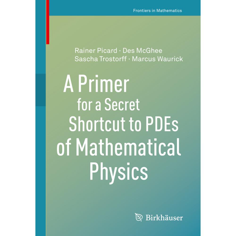 A Primer for a Secret Shortcut to PDEs of Mathematical Physics, Fachbücher von Marcus Waurick, Sascha Trostorff, Des McG...