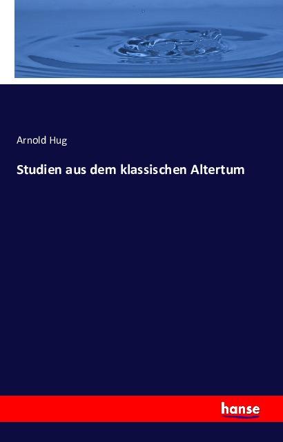 Produktbild Studien aus dem klassischen Altertum (Deutsch, Arnold Hug, 2016)