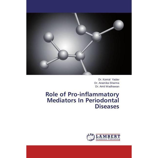 Role of Pro-inflammatory Mediators In Periodontal Diseases, Fachbücher von Amit Wadhawan, Anamika Sharma, Komal Yadav