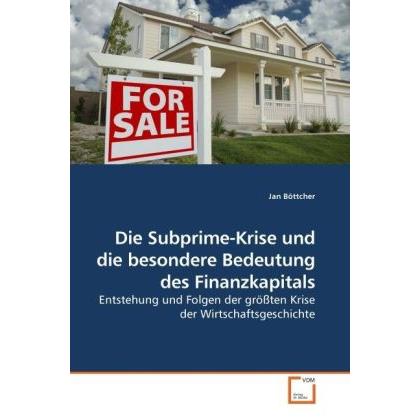 Die Subprime-Krise und die besondere Bedeutung des Finanzkapitals, Fachbücher von Jan Böttcher