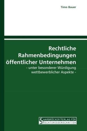 Produktbild Rechtliche Rahmenbedingungen öffentlicher Unternehmen (Deutsch, Timo Bauer, 2010)
