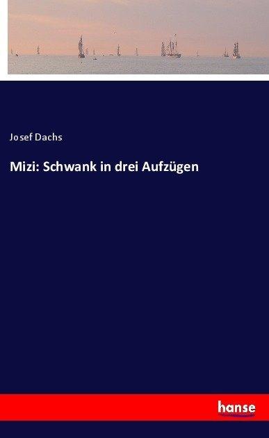 Produktbild Mizi: Schwank in drei Aufzügen (Deutsch, Josef Dachs, 2017)