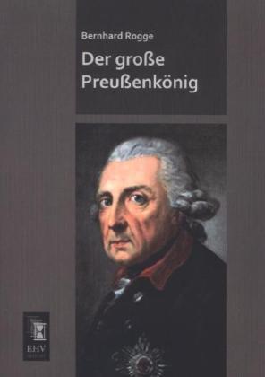 Produktbild Der grosse Preussenkönig (Deutsch, Bernhard Rogge, 2013)