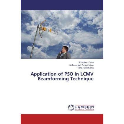 Application of PSO in LCMV Beamforming Technique, Fachbücher von Mohammad Tariqul Islam, Soodabeh Darzi, Tiong Sieh Kion...