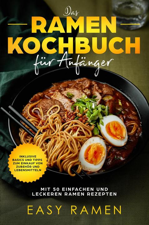Produktbild Das Ramen Kochbuch für Anfänger mit 50 einfachen und leckeren Rezepten (Deutsch, Easy Ramen, 2024)