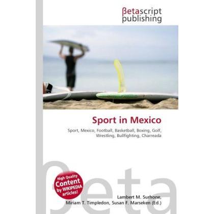 Sport in Mexico, Ratgeber von Lambert M. Surhone, Miriam T. Timpledon, Susan F. Marseken