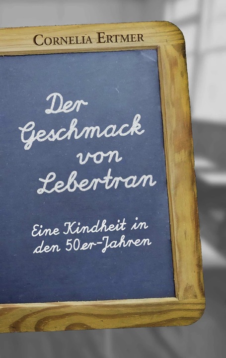 Produktbild Der Geschmack von Lebertran (Deutsch, Cornelia Ertmer, 2018)