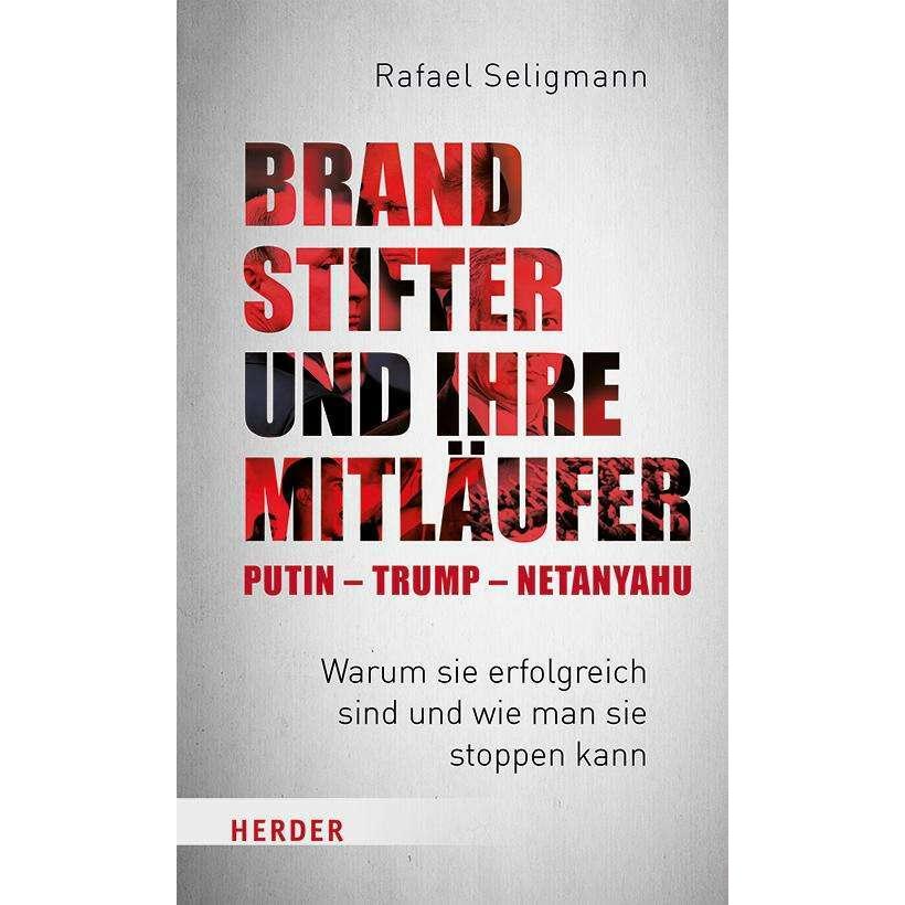 Brandstifter und ihre Mitläufer – Putin – Trump – Netanyahu, Fachbücher von Rafael Seligmann