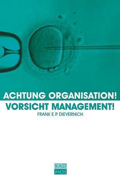 Produktbild Achtung Organisation! Vorsicht Management! (Deutsch, Frank E. P. Dievernich, 2017)