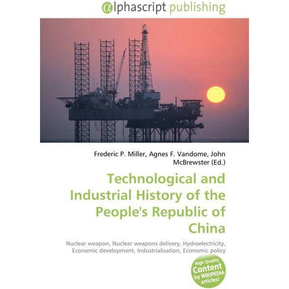 Technological and Industrial History of the People's Republic of China, Fachbücher von Agnes F. Vandome, Frederic P. Mil...
