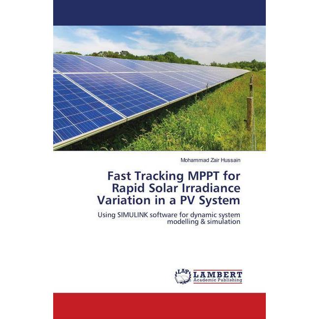 Fast Tracking MPPT for Rapid Solar Irradiance Variation in a PV System, Fachbücher von Mohammad Zair Hussain