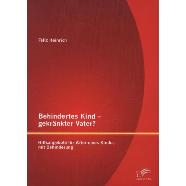 Behindertes Kind - gekränkter Vater? Hilfsangebote für Väter eines Kindes mit Behinderung, Fachbücher