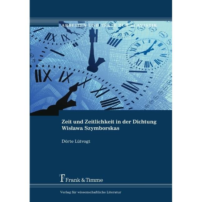 Zeit und Zeitlichkeit in der Dichtung Wislawa Szymborskas, Fachbücher von Dörte Lütvogt