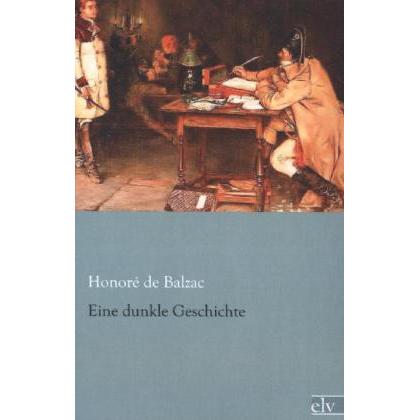 Eine dunkle Geschichte, Belletristik von Honoré de Balzac