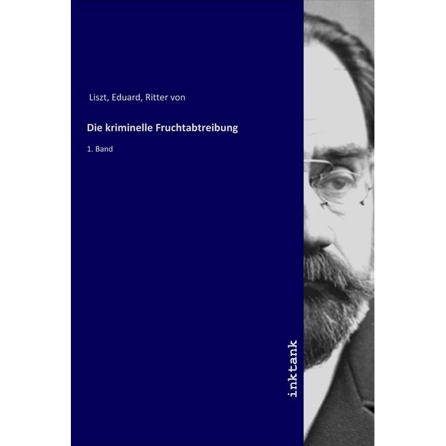 Die kriminelle Fruchtabtreibung, Fachbücher von Eduard, Ritter von Liszt