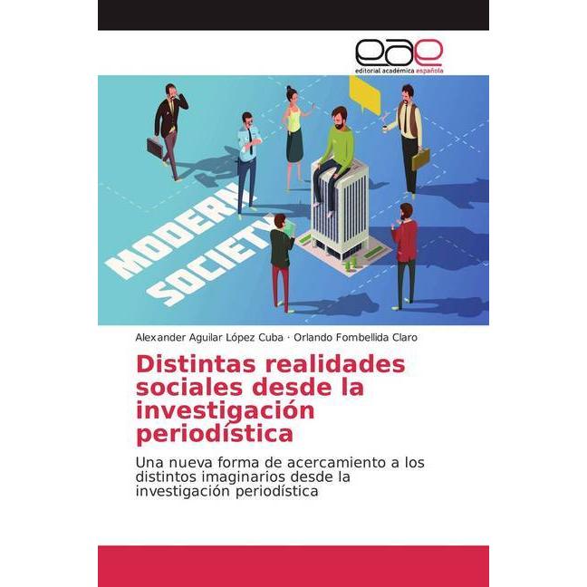 Distintas realidades sociales desde la investigación periodística, Fachbücher von Orlando Fombellida Claro, Alexander Ag...
