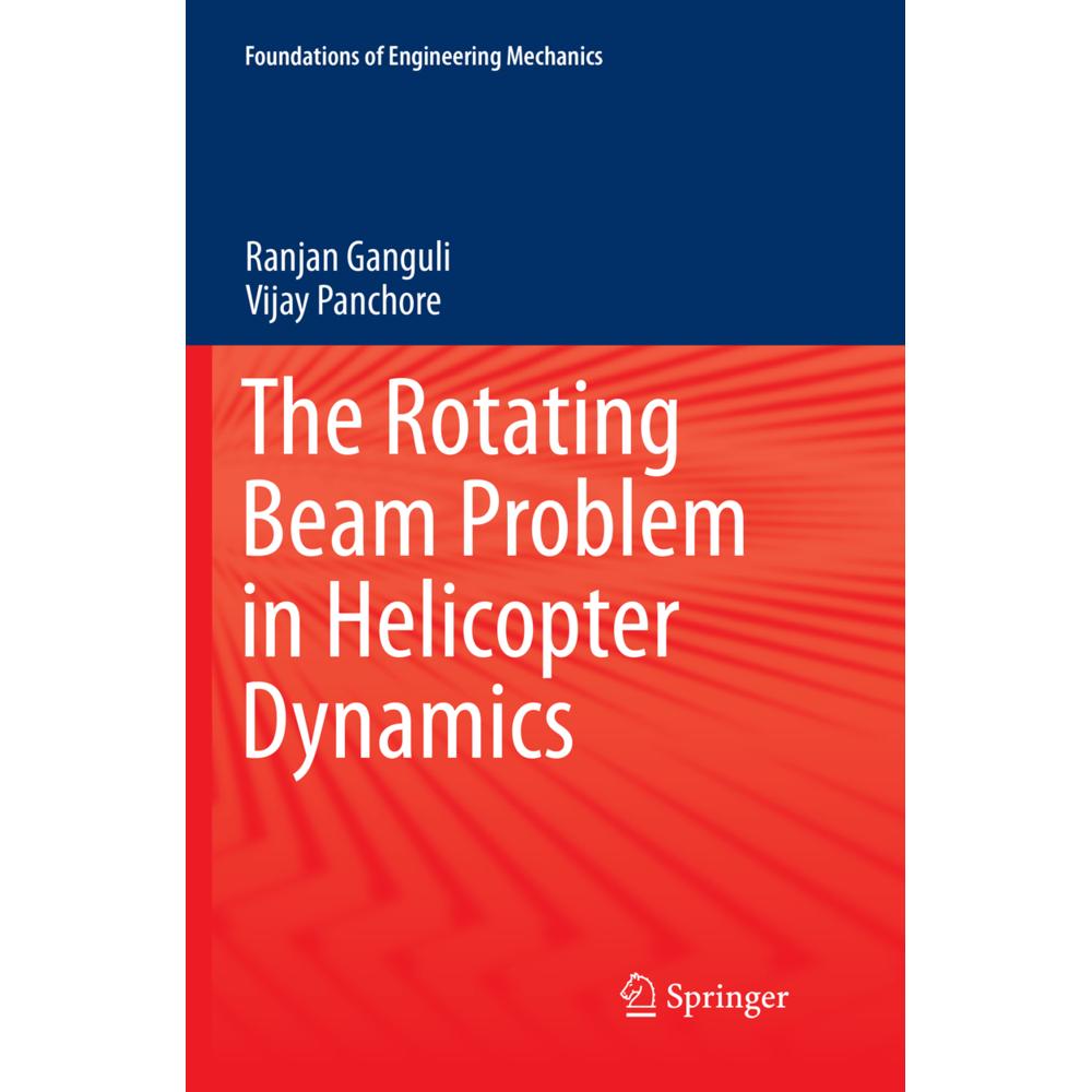 The Rotating Beam Problem in Helicopter Dynamics, Fachbücher von Ranjan Ganguli, Vijay Panchore