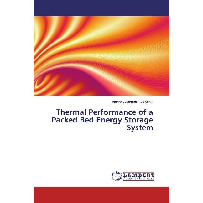 Thermal Performance of a Packed Bed Energy Storage System, Fachbücher von Anthony Ademola Adeyanju