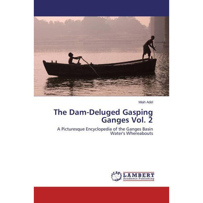 The Dam-Deluged Gasping Ganges Vol. 2, Fachbücher von Miah Adel