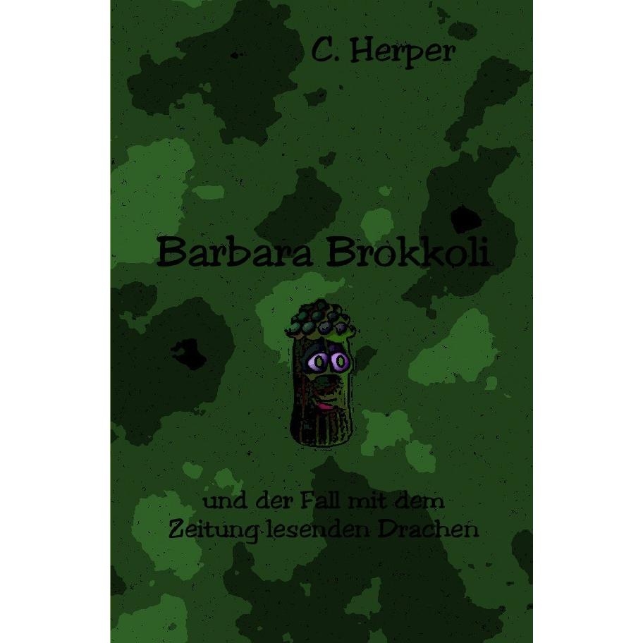 Barbara Brokkoli / Barbara Brokkoli und der Fall mit dem Zeitung lesenden Drachen, Kinderbücher von C. Herper