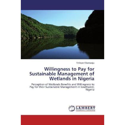 Willingness to Pay for Sustainable Management of Wetlands in Nigeria, Fachbücher